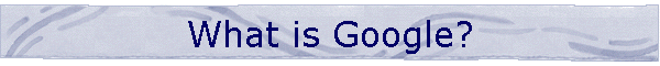 What is Google?